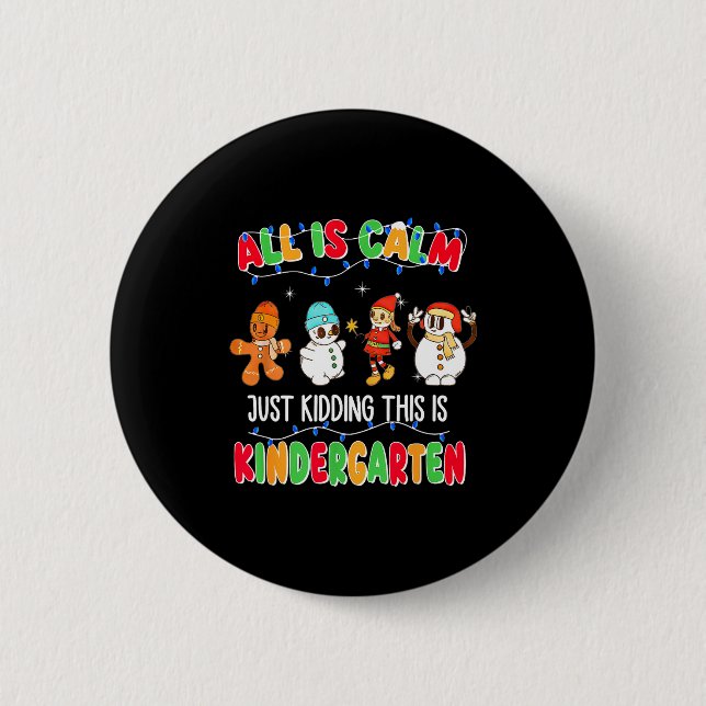 All Is Calm Just Kidding This Is Kindergarten Chri Button (Front)