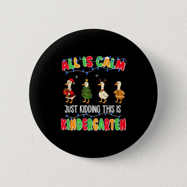 All Is Calm Just Kidding This Is Kindergarten Chri Button (Front)