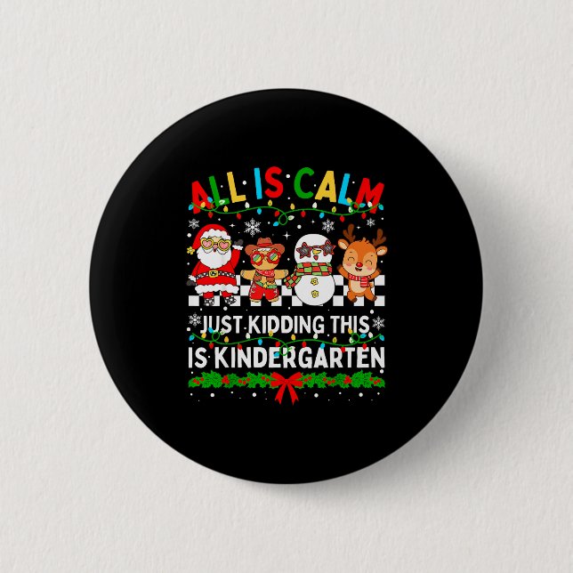 All Is Calm Just Kidding This Is Kindergarten Chri Button (Front)