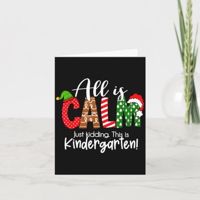 All Is Calm Just Kidding This Is Kindergarten Chri Card (Front)