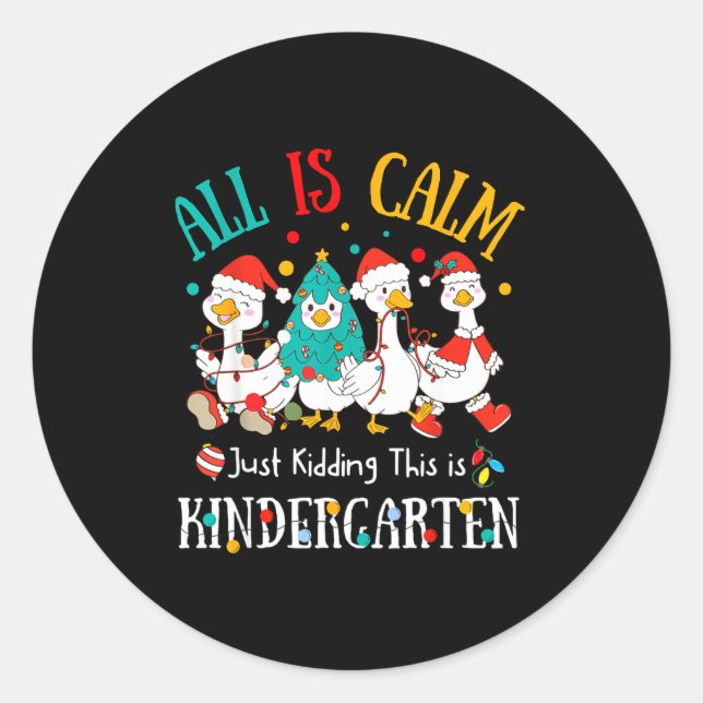 All Is Calm Just Kidding This Is Kindergarten Chri Classic Round Sticker (Front)