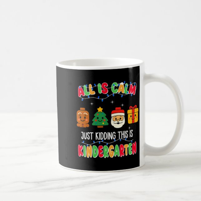 All Is Calm Just Kidding This Is Kindergarten Chri Coffee Mug (Right)