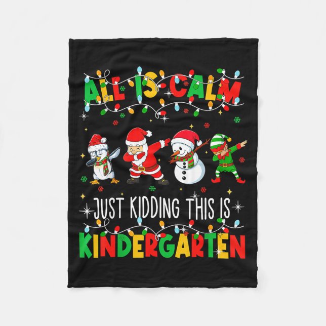 All Is Calm Just Kidding This Is Kindergarten Chri Fleece Blanket (Front)