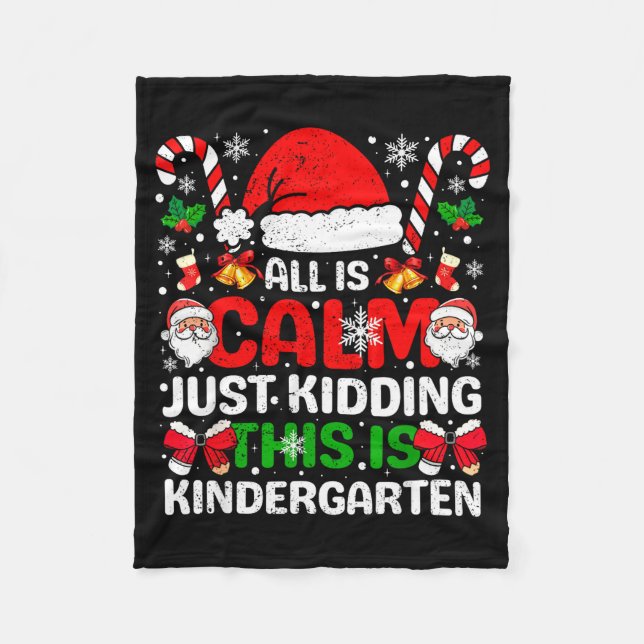 All Is Calm Just Kidding This Is Kindergarten Chri Fleece Blanket (Front)