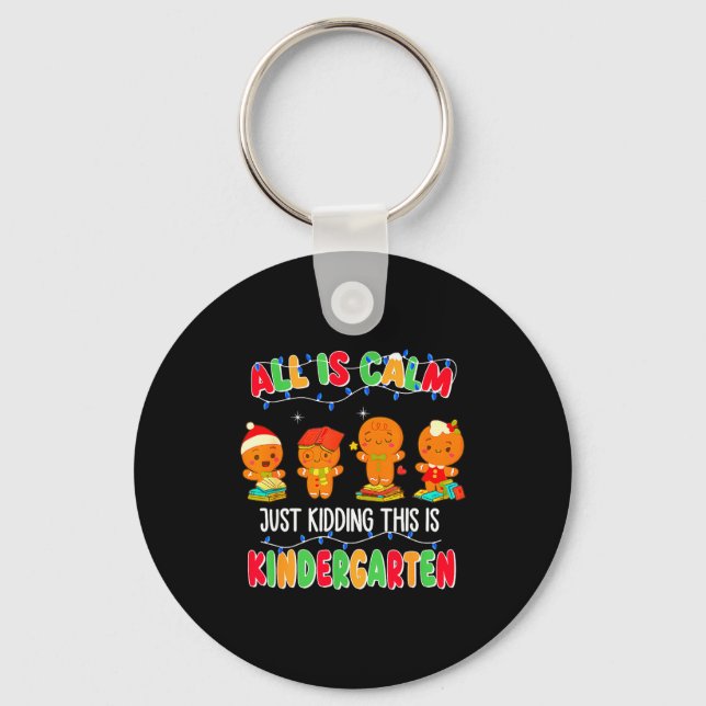 All Is Calm Just Kidding This Is Kindergarten Chri Keychain (Front)