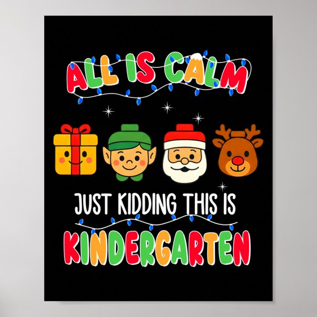 All Is Calm Just Kidding This Is Kindergarten Chri Poster (Front)