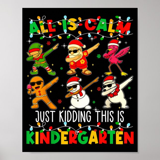 All Is Calm Just Kidding This Is Kindergarten Chri Poster (Front)