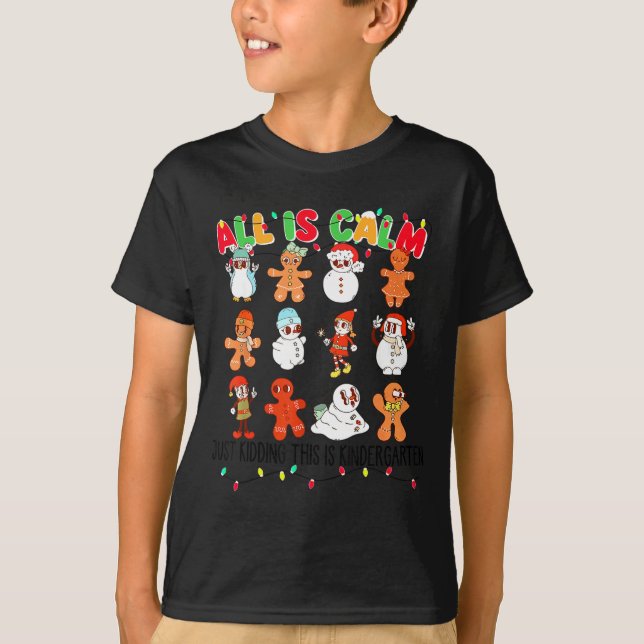 All Is Calm Just Kidding This Is Kindergarten Chri T-Shirt (Front)