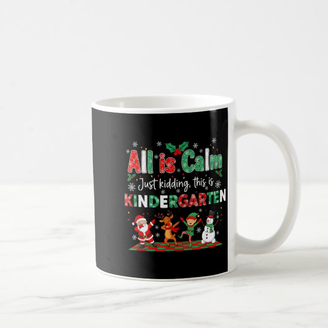 All Is Calm Just Kidding This Is Kindergarten  Coffee Mug (Right)