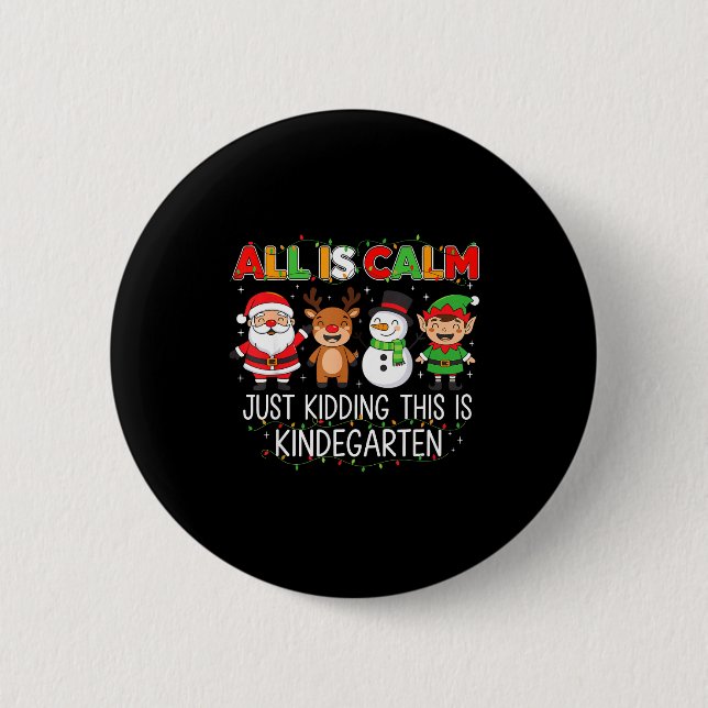All Is Calm Just Kidding This Is Kindergarten Funn Button (Front)