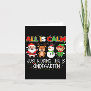 All Is Calm Just Kidding This Is Kindergarten Funn Card