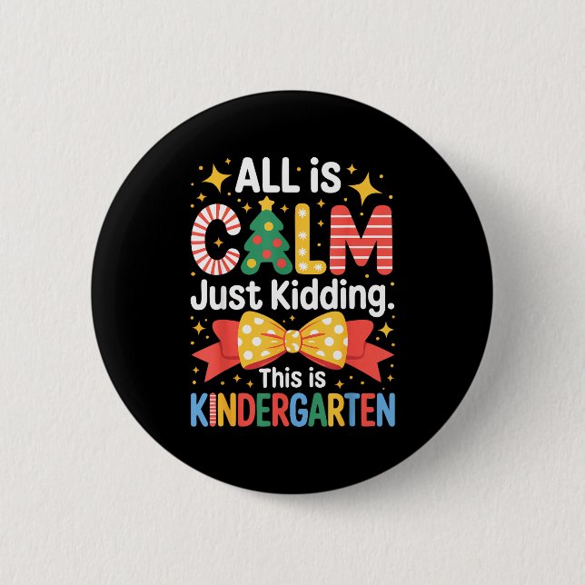 All Is Calm Just Kidding This Is Kindergarten Kids Button (Front)