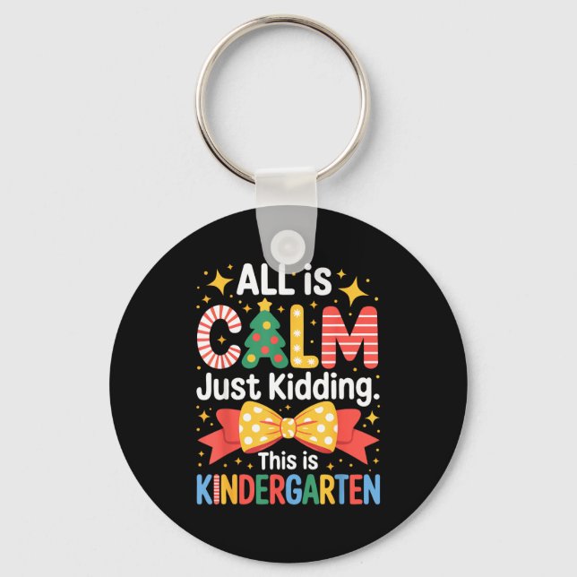 All Is Calm Just Kidding This Is Kindergarten Kids Keychain (Front)