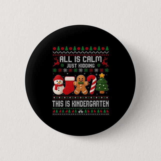 All Is Calm Just Kidding This Is Kindergarten Teac Button (Front)