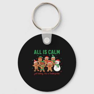 All Is Calm Just Kidding This Is Kindergarten Teac Keychain