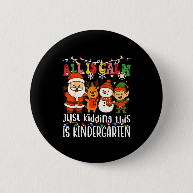 All Is Calm Just Kidding This Is Kindergarten Xmas Button (Front)