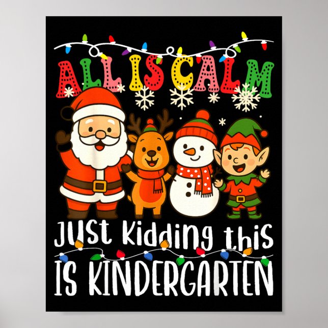 All Is Calm Just Kidding This Is Kindergarten Xmas Poster (Front)