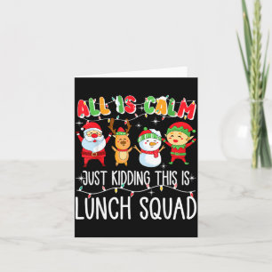 All Is Calm Just Kidding This Is Lunch Squad Xmas  Card