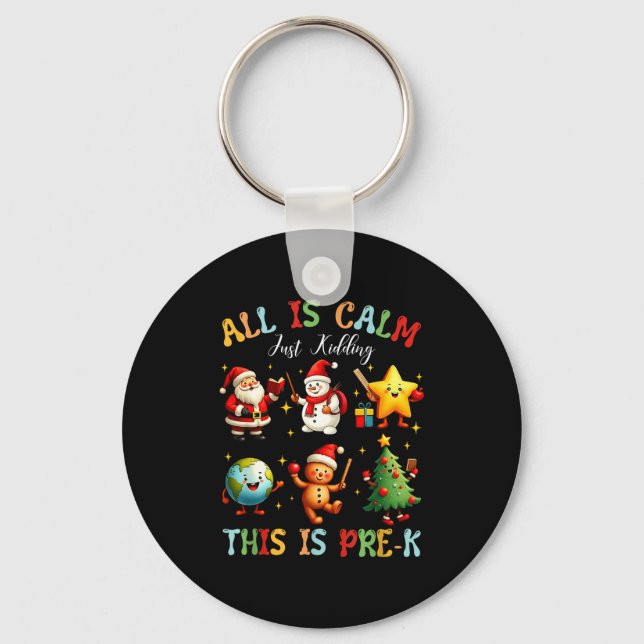 All Is Calm Just Kidding This Is Pre-k Preschool T Keychain (Front)