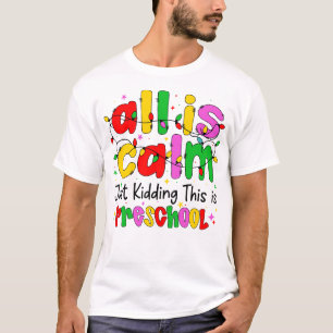 All Is Calm Just Kidding This Is Preschool Funny T-Shirt