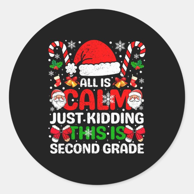 All Is Calm Just Kidding This Is Second Grade Chri Classic Round Sticker (Front)
