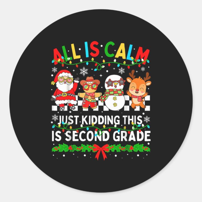 All Is Calm Just Kidding This Is Second Grade Chri Classic Round Sticker (Front)