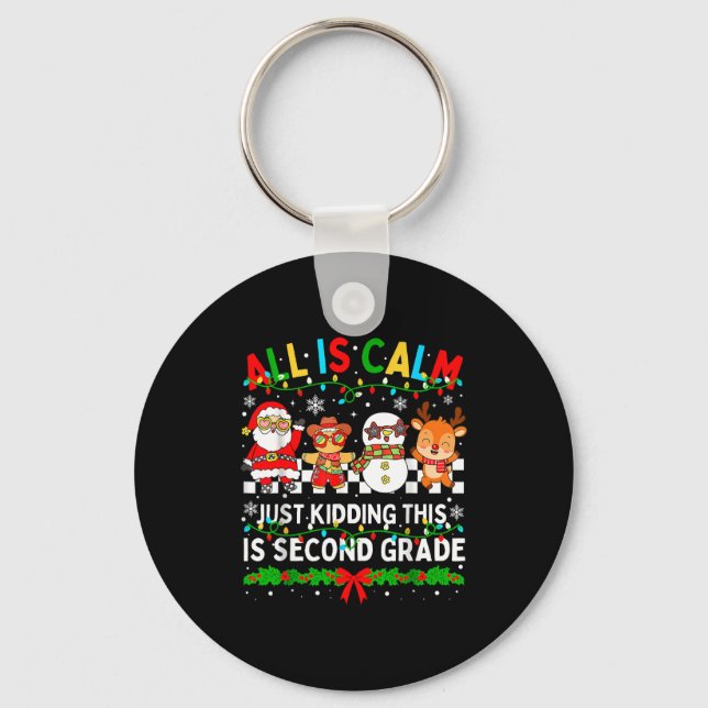 All Is Calm Just Kidding This Is Second Grade Chri Keychain (Front)