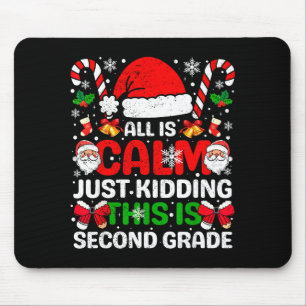 All Is Calm Just Kidding This Is Second Grade Chri Mouse Pad