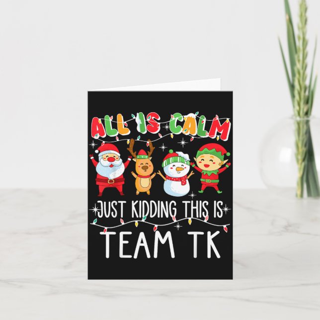 All Is Calm Just Kidding This Is Team Tk Xmas Squa Card (Front)