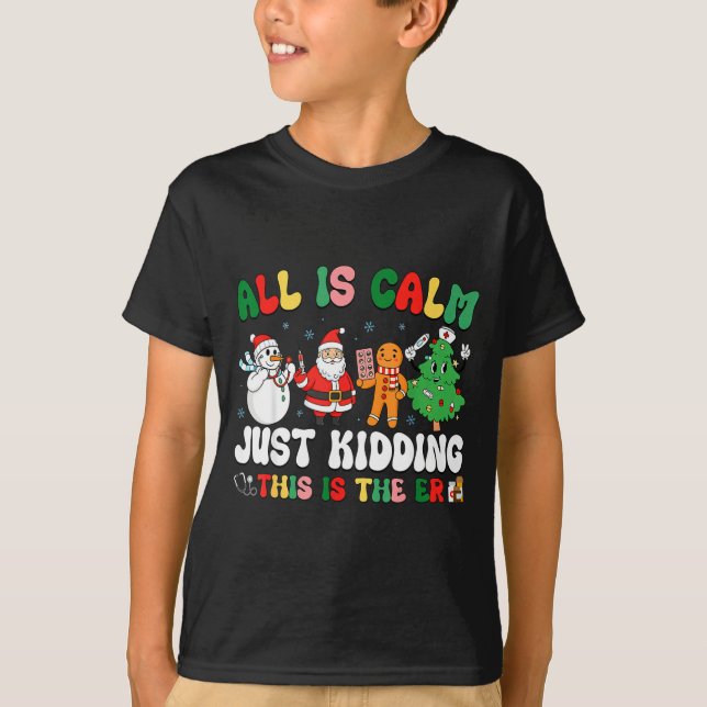 All Is Calm Just Kidding This Is The Er Christmas  T-Shirt (Front)