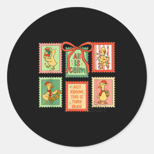 All Is Calm Just Kidding This Is Third Grade Goose Classic Round Sticker