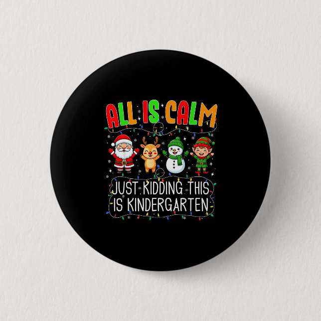 All Is Calm Just Kidding This Kindergarten Christm Button (Front)