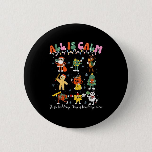 All Is Calm Kindergarten Teacher Christmas Teach M Button (Front)