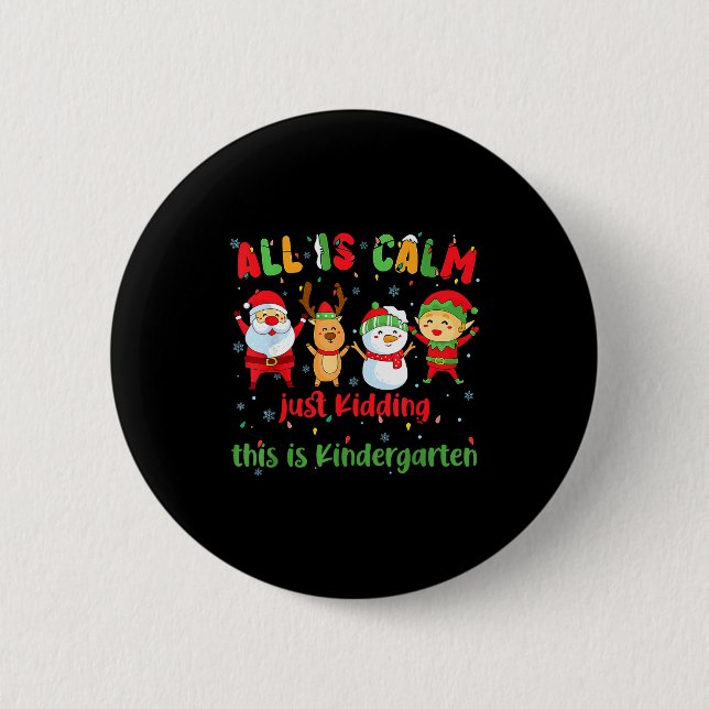 All Is Calm Kindergarten Teacher Christmas Teach M Button (Front)