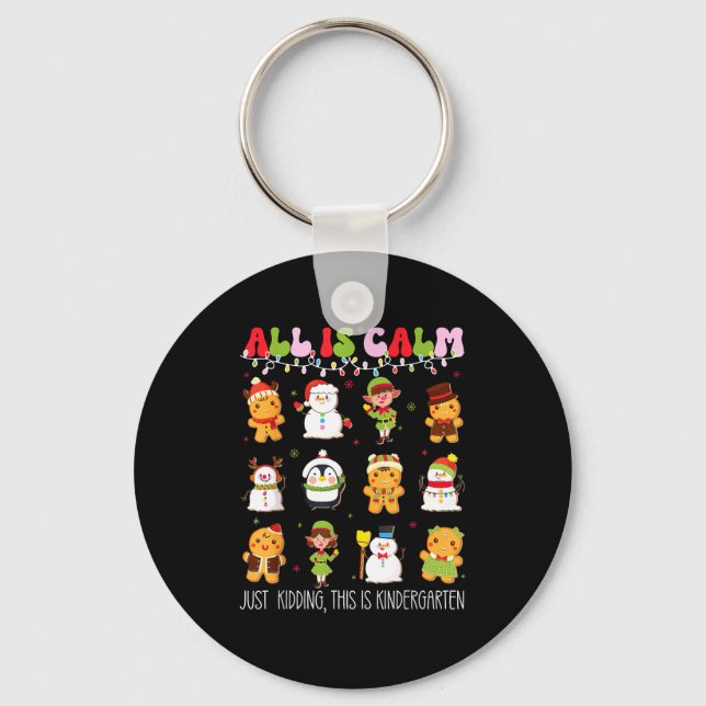 All Is Calm Kindergarten Teacher Christmas Teach M Keychain (Front)