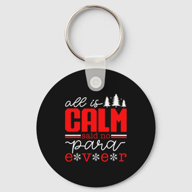 All Is Calm Said No Para Ever Paraprofessional Chr Keychain (Front)