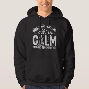 All is Calm Said No Teacher Ever Funny Christmas Hoodie