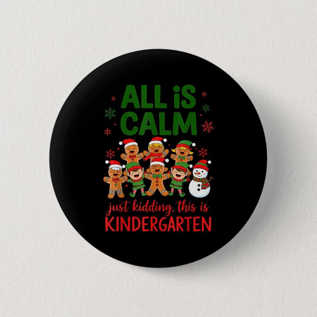 All Is Calm This Is Kindergarten Gingerbread Chris Button (Front)