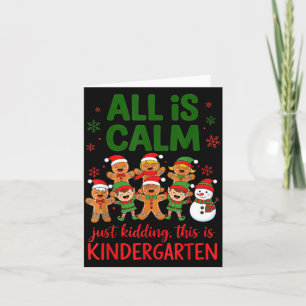All Is Calm This Is Kindergarten Gingerbread Chris Card
