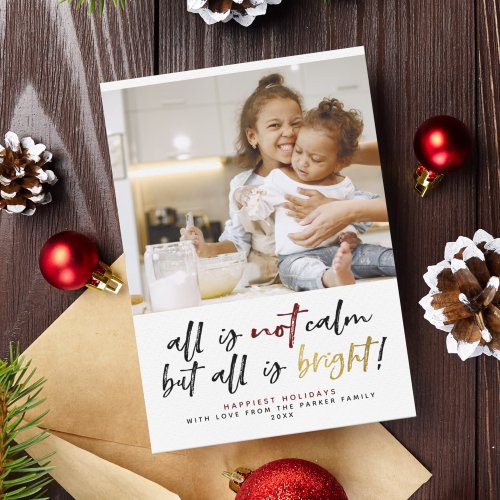 All Is Not Calm But All Is Bright Christmas Photo Holiday Card