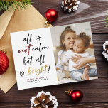 All is Not Calm Funny Modern Gold Christmas Photo Holiday Card<br><div class="desc">All is not calm but all is bright! This funny Christmas card is sure to get a smile out of family and friends this holiday season. This design features hand-lettered brush script calligraphy with "not" in a festive red color and "bright" in faux gold. Below, there is your custom greeting,...</div>
