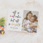 All is Not Calm Funny Modern Gold Christmas Photo Holiday Card<br><div class="desc">All is not calm but all is bright! This funny Christmas card is sure to get a smile out of family and friends this holiday season. This design features hand-lettered brush script calligraphy with "not" in a festive red color and "bright" in faux gold. Below, there is your custom greeting,...</div>