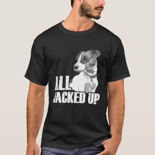 All Jacked Up Jack Russell Terrier JRT Lover Appa T-Shirt