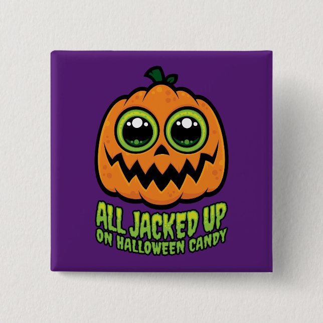 All Jacked Up on Halloween Candy Funny Pumpkin Button (Front)
