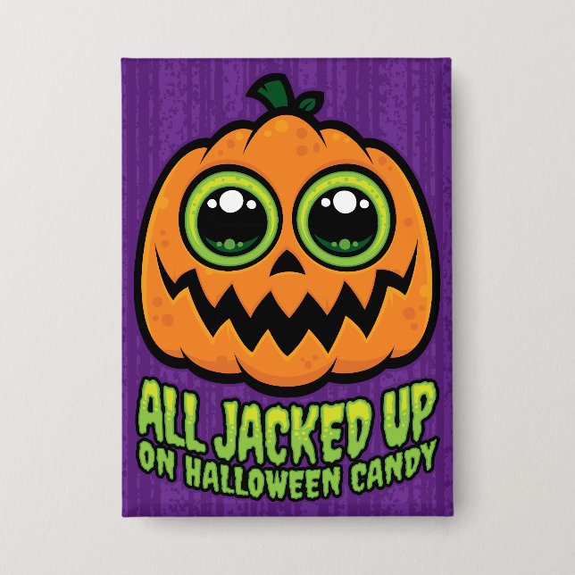 All Jacked Up on Halloween Candy Funny Pumpkin Button (Front)