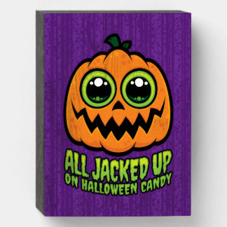 All Jacked Up on Halloween Candy Funny Pumpkin Wooden Box Sign