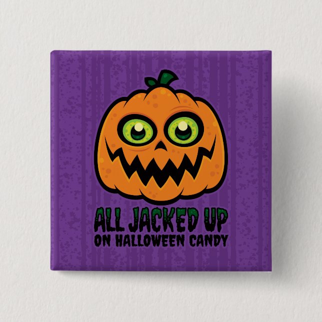 All Jacked Up on Halloween Candy Jack-O'-Lantern Button (Front)