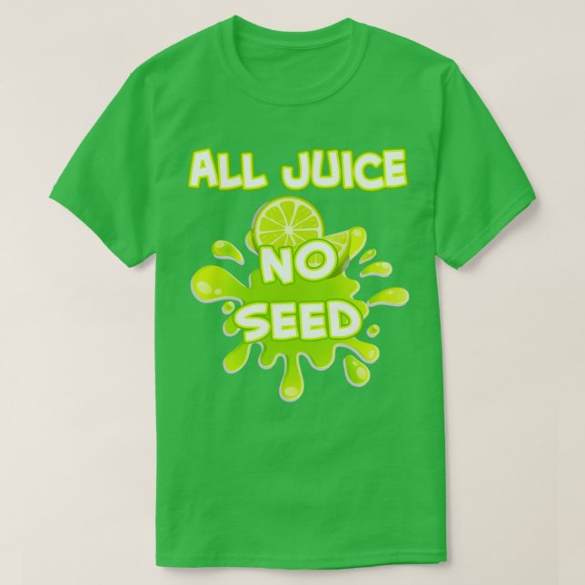 All Juice No Seed T-Shirt (Design Front)