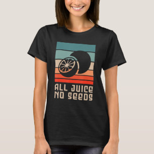 All Juice No Seeds For A Sterilized Man Vasectomy T-Shirt