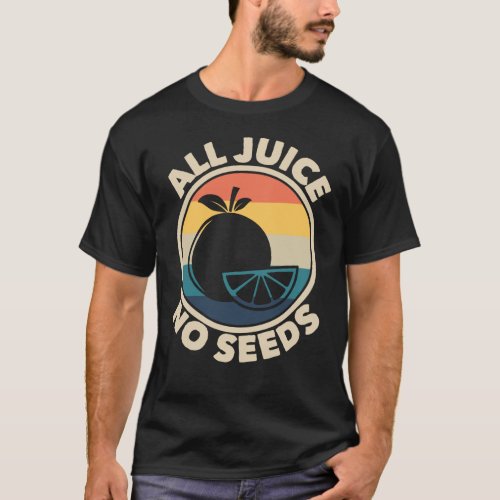 All Juice No Seeds Retro Mens Vasectomy Gift T_Shirt